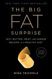 The Big Fat Surprise: Why Butter, Meat and Cheese Belong in a Healthy Diet