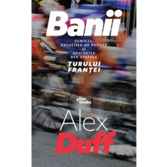 Banii. Familia, relațiile de putere și afacerile din spatele Turului Franței - Alex Duff