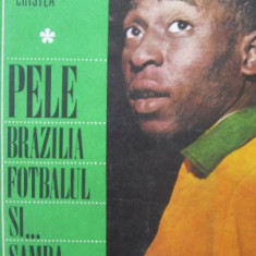 Pele Brazilia fotbalul si ... samba - Petre Cristea