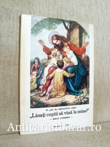 Lasati copii sa vina la mine! - Micul catehism - Pr. Prof. Dr. Sebastian Sebu