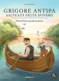 Grigore Antipa salveaza Delta Dunarii. Motanul Oscar si genialii sai prieteni, Sorin Turturica, Corint