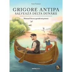 Grigore Antipa salveaza Delta Dunarii. Motanul Oscar si genialii sai prieteni, Sorin Turturica