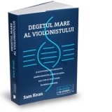 Degetul mare al violonistului. Si alte povesti necunoscute despre dragoste, razboi si geniu, asa cum au fost scrise in genele noastre - Smaranda Nisto