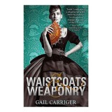 Waistcoats and Weaponry: Book 3 (Finishing School Series)