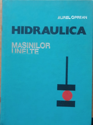 Hidraulica masinilor unelte - Aurel Oprean, 1977 foto