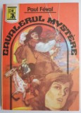 Cavalerul Mystere &ndash; Paul Feval - Carte Aventura Beletristica