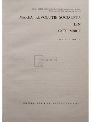 Petre Constantinescu-Iasi - Marea revolutie socialista din Octombrie (editia 1967) foto