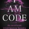 I Am Code: An Artificial Intelligence Speaks: Poems