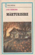 LIVIU REBREANU - MARTURISIRE ( NUVELE SI SCHITE )