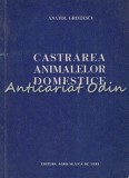 Castrarea Animalelor Domestice - Anatol Grintescu