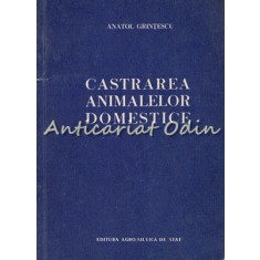 Castrarea Animalelor Domestice - Anatol Grintescu