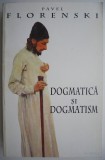 Dogmatica si dogmatism &ndash; Pavel Florenski