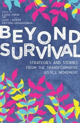 Beyond Survival: Strategies and Stories from the Transformative Justice Movement