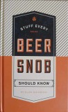 STUFF EVERY BEER SNOB, SHOULD KNOW-ELLEN GOLDSTEIN-251046