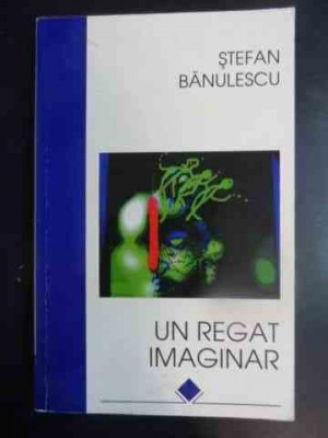 Un Regat Imaginar - Stefan Banulescu ,543062 foto