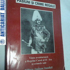 PASIUNI SI CRIME REGALE -Viata aventuroasa a Regelui Carol al II lea si crimele sale-Joana Damaskin