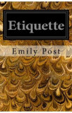 Etiquette: In Society, In Business, In Politics and at Home - Emily Post