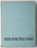 TRATATE DESPRE PEISAJ SI FIGURA - ANDRE LHOTE, 1969 * EDITIE CARTONATA * PREZINTA URME DE UZURA