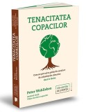 Tenacitatea copacilor. Cum ne pot salva padurile seculare de schimbarile climatice daca le lasam &ndash; Peter Wohlleben
