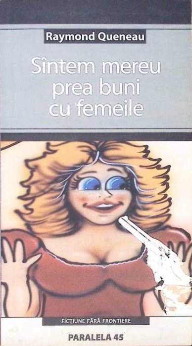 SUNTEM MEREU PREA BUNI CU FEMEILE-RAYMOND QUENEAU-273920
