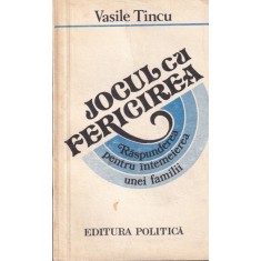 Vasile Tincu - Jocul cu fericirea. Raspunderea pentru intemeierea unei familii