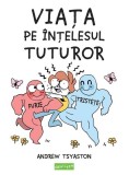 Viața pe &icirc;nțelesul tuturor - Hardcover - Andrew Tsyaston - Grafic Art