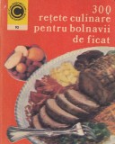 Carte 300 retete culinare pentru bolnavii de ficat de Rozalia Muresanu, Editura CERES, 1977, 224 pagini, Brosata