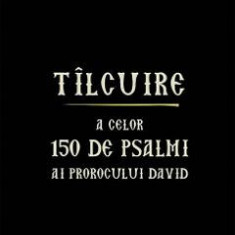 Tilcuire a celor150 de psalmi ai Prorocului David - Fericitul Theodorit al Kirului