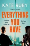 Everything You Have : The gripping new thriller from the author of the Richard &amp; Judy pick Tell Me Your Lies - SAS Gardners EU