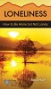 Loneliness: How to Be Alone But Not Lonely