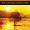 Loneliness: How to Be Alone But Not Lonely