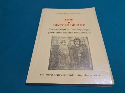 TIMP ȘI DINCOLO DE TIMP *CONSIDERAȚII DIN ANTROPOLOGIA PATRISTICĂ CLASICĂ * foto