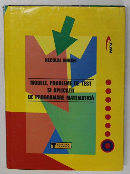 MODELE , PROBLEME DE TEST SI APLICATII DE PROGRAMARE MATEMATICA de NECULAI ANDREI , 2003