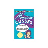 Momma Cusses: A Field Guide to Responsive Parenting &amp; Trying Not to Be the Reason Your Kid Needs Therapy