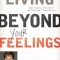 Living Beyond Your Feelings: Controlling Emotions So They Don&#039;t Control You