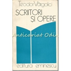 Scriitori Si Opere - Teodor Vargolici - Tiraj: 5350 Exemplare