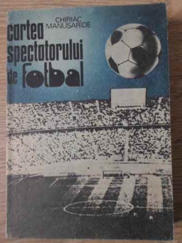 CARTEA SPECTATORULUI DE FOTBAL-CHIRIAC MANUSARIDE-197802
