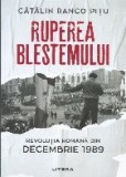 Ruperea Blestemului. Revolutia Romana din decembrie 1989