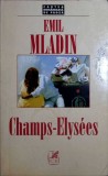 Champs-Elysees, Emil Mladin - Roman, Carte Romaneasca, 1998, Beletristica, Romana, 359 pagini