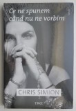 Ce ne spunem cand nu ne vorbim - Chris Simion - Roman, carte beletristica