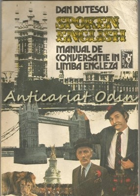 Spoken English. Manual De Conversatie In Limba Engleza II - Dan