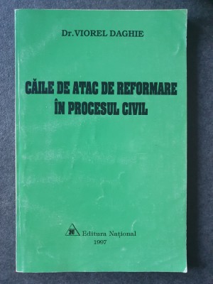 Caile de atac de reformare in procesul civil, 1997, Viorel Daghie, 200 pag foto