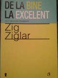 Zig Ziglar - De la bine la excelent (editia 2012)