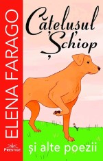 Catelusul schiop si alte poezii - Elena Farago - Prestige