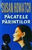 Susan Howatch - Pacatele parintilor