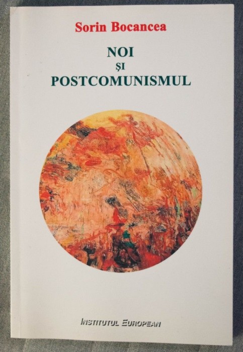 Sorin Bocancea - Noi și postcomunismul (postf. Liviu Antonesei)