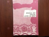 MODELE NOI PENTRU LUCRU DE MANA Elisabeta Grigorescu hobby ed. tehnica RSR 1967, Alta editura