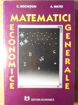 MATEMATICI ECONOMICE GENERALE-C. DOCHITOIU, A. MATEI foto