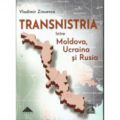 TRANSNISTRIA intre Moldova, Ucraina si Rusia - Vladimir Zincenco foto