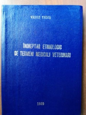 Indreptar etimologic de termeni medicali veterinari- Vasile Talos foto